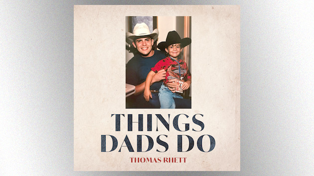 Written with his songwriter dad, Thomas Rhett’s “Things Dads Do” is a full-circle Father’s Day reflection
